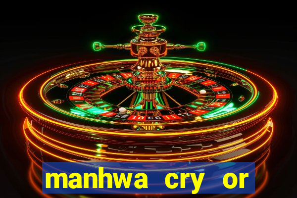 manhwa cry or better yet beg
